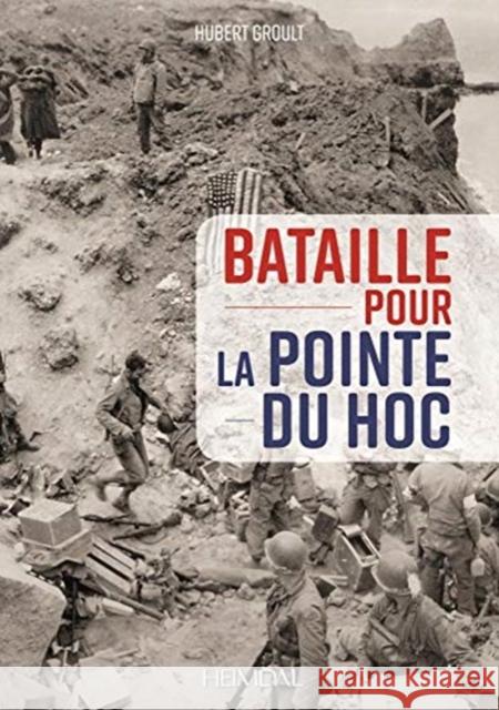 Bataille Pour La Pointe Du Hoc Hubert Groult 9782840485643