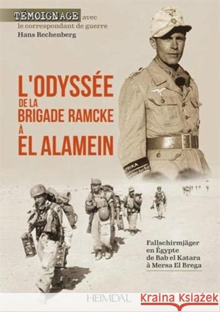 L'Odyssee de la Brigade Ramcke a El Alamein: Fallschirmjäger En Égypte, de Bab El Katara À Mersa El Brega Rechenberg, Hans 9782840485698 Editions Heimdal