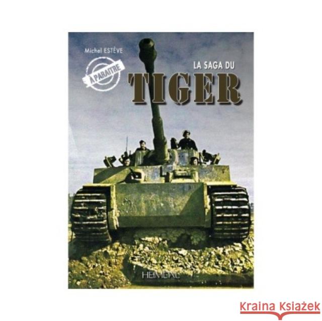 La Saga Du Tiger Michel Esteve 9782840485827 Editions Heimdal