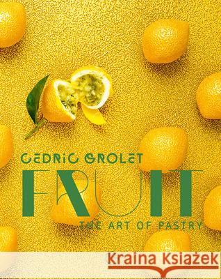 Fruit: The Art of Pastry Cedric Grolet Alain Ducasse 9782841239887 Editions Alain Ducasse