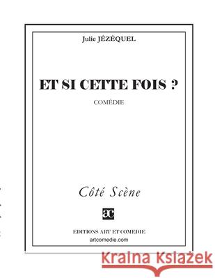 Et si cette fois ? Julie J?z?quel 9782844227287 Art Et Comedie