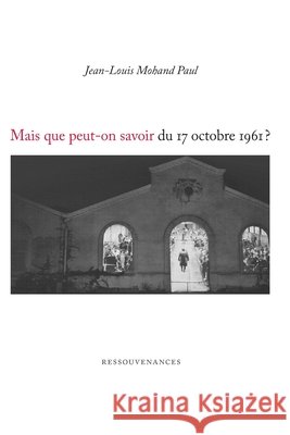 Mais que peut-on savoir du 17 octobre 1961? Jean-Louis Mohand Paul 9782845052758