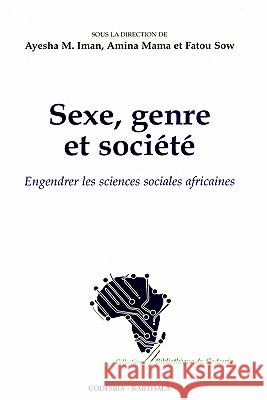 Sexe, Genre Et Societe: Engendrer Les Sciences Sociales Africaines Ayesha M. Iman, Amina Mama, Fatou Sow 9782845861114 Editions-Diffusion Karthala