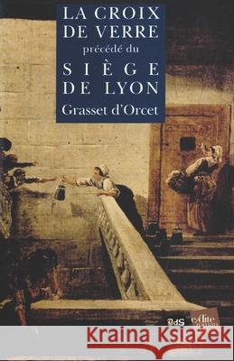 La Croix de Verre précédé du Le Siège de Lyon Grasset d'Orcet, Claude-Sosthène 9782846080422 Edition de l'Oeil Du Sphinx