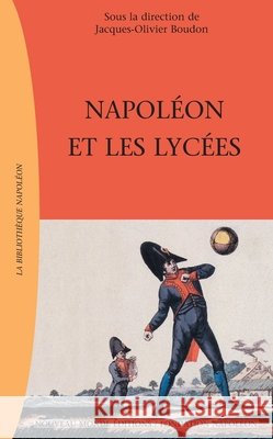Napol?on et les lyc?es Jacques-Olivier Boudon 9782847360431 Nouveau Monde Editions