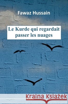 Le Kurde qui regardait passer les nuages Hussain, Fawaz 9782848592039