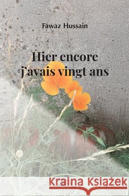 Hier encore j'avais vingt ans Fawaz Hussain 9782848592817