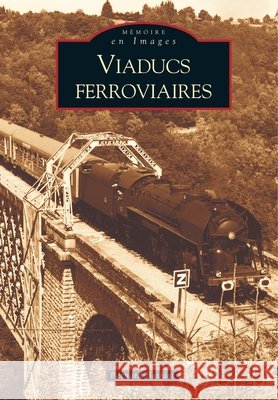 Viaducs ferroviaires - Tome I Bathiat Bernard                          9782849104187 Editions Sutton
