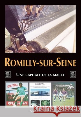 Romilly-sur-Seine - capitale de la maille Guillaumot Pierre                        9782849104354 Editions Sutton