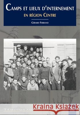 Camps et lieux d'internement en r?gion Centre Ferrand G                                9782849105054 Editions Sutton