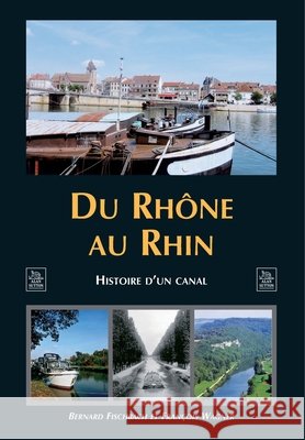 Rh?ne au Rhin (Du) Bernard Fischbach Wagner Fran 9782849108246 Editions Sutton