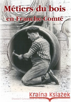 M?tiers du bois en Franche-Comt? Greusard Daniel Vernus Michel 9782849108826 Editions Sutton