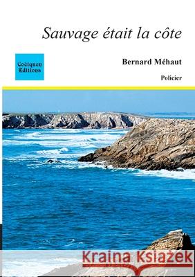 Sauvage ?tait la c?te Bernard M?haut 9782849931943