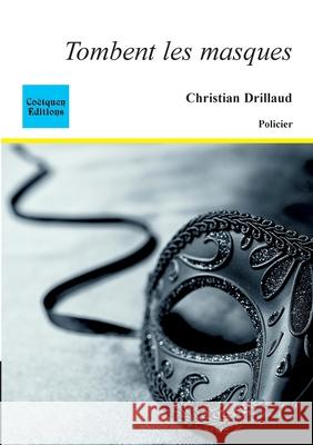Tombent les masques Christian Drillaud 9782849932384 Coetquen Editions