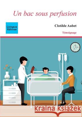 Un bac sous perfusion Clotilde Aubet 9782849932506 Coetquen Editions