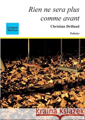 Rien ne sera plus comme avant Christian Drillaud 9782849932681 Coetquen Editions