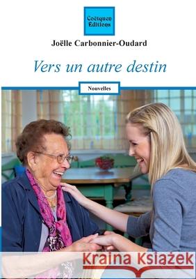Vers un autre destin Jo?lle Carbonnier-Oudard 9782849933824