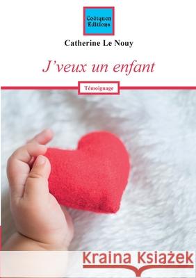 J'veux un enfant Catherine L 9782849934005 Coetquen Editions