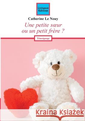 Une petite soeur ou un petit fr?re Catherine L 9782849934012 Coetquen Editions