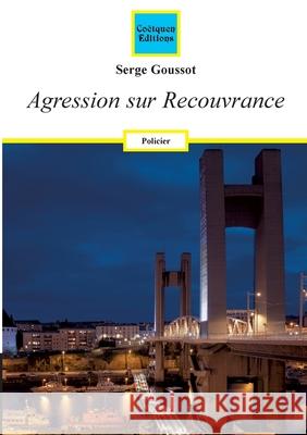Agression sur Recouvrance Serge Goussot 9782849934173 Coetquen Editions