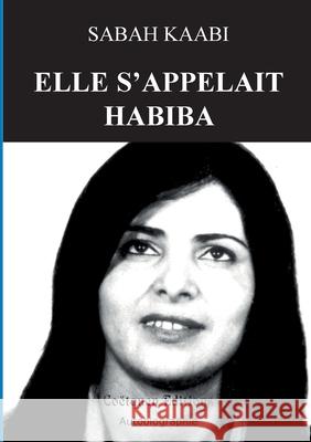 Elle s'appelait Habiba Sabah Kaabi 9782849934333