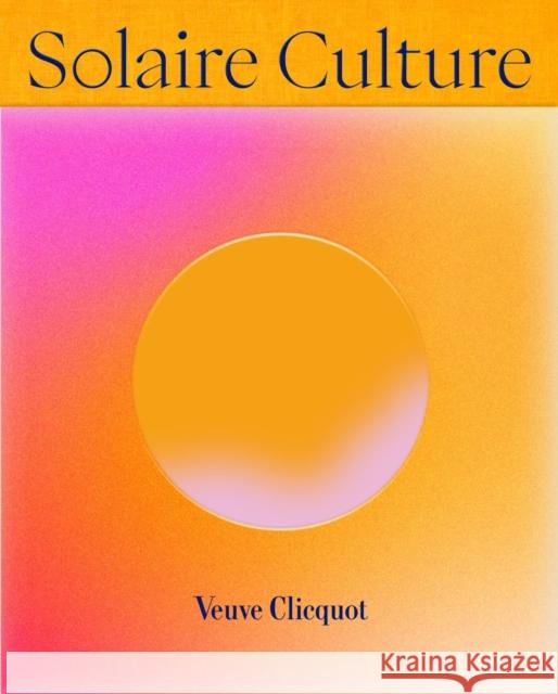 Solaire Culture: 250 Years of an Iconic Champagne House Camille Morineau 9782850889127 Citadelles & Mazenod