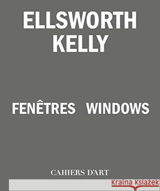 Ellsworth Kelly – Windows / Fenetres Staffan Ahrenberg 9782851173058 Cahiers d'art