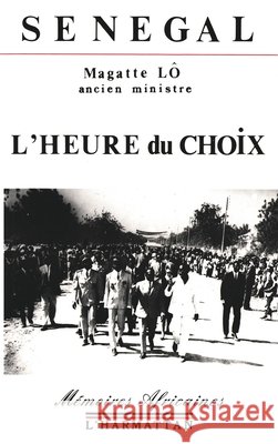 S?n?gal, l'heure du choix Magatte Lo 9782858025831 Editions L'Harmattan