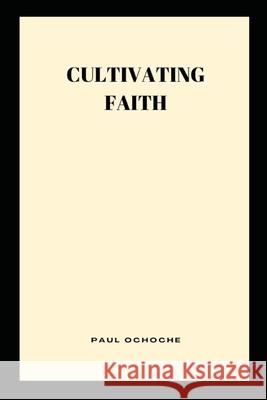 Cultivating Faith Paul Ochoche 9782860889841 Grand Studios