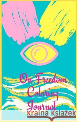 On Freedom Coloring Journal.Free your mind with this writing journal, a stunning piece of art that is meant to make you relax and reflex on freedom. Cristie Jameslake 9782863650868 Cristina Dovan
