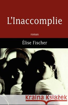 L'Inaccomplie Fischer-E 9782863743324