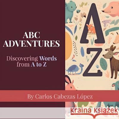 ABC Adventures: Discovering Words from A to Z Carlos Cabezas Lopez   9782863778630 Success Publications Sar