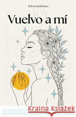 Vuelvo a m?, hoy: 100 mensajes para reencontrarte contigo Sylvia Zambrano 9782866045210