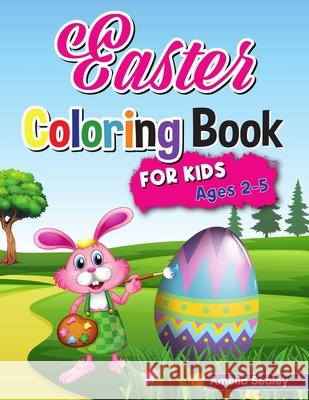 Easter Coloring Book for Kids: Easter Coloring Book Toddler, Cute and Fun Coloring Pages for Kids Ages 2-5, Happy Easter Eggs Coloring Pages Amelia Sealey 9782867332463 Amelia Sealey