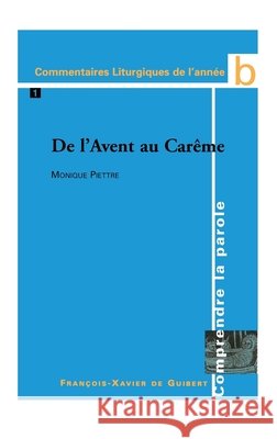Comprendre la Parole. Ann?e B, tome 1: De l'Avent au Car?me Monique Piettre 9782868396297