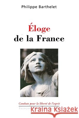 Eloge de la France Philippe Barthelet 9782868398338