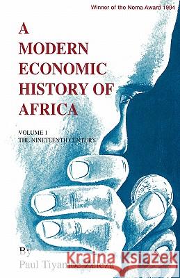 A Modern Economic History of Africa: v. 1: Nineteenth Century Paul Tyambe Zeleza 9782869780279