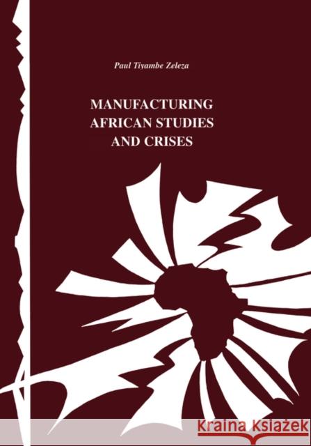Manufacturing African Studies and Crises Tiyambe Zeleza Paul Tiyambe Zeleza 9782869780668