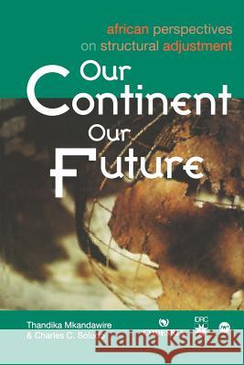 Our Continent, Our Future: African Perspectives on Structural Adjustment P. Thandika Mkandawire Charles C. Soludo K. Y. Amoaka 9782869780743