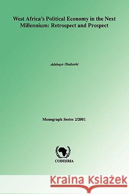 West Africa's Political Economy in the Next Millenium: Retrospect and Prospect Adebayo Olukoshi 9782869781047