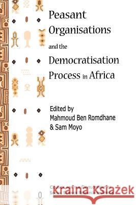 Peasant Organisations and the Democratisation Process in Africa Mohamed S.Ben Romdhane, Sam Moyo 9782869781115 CODESRIA