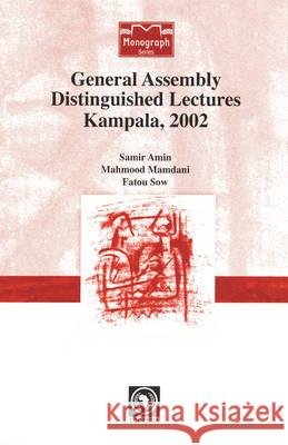 General Assembly Distinguished Lectures Kampala, 2002 Samir Amin, Mahmood Mamdani, Fatou Sow 9782869781498 CODESRIA