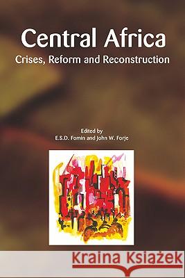 Central Africa: Crises, Reform and Reconstruction E. S. D. Fomin, John W. Forje 9782869781511 CODESRIA