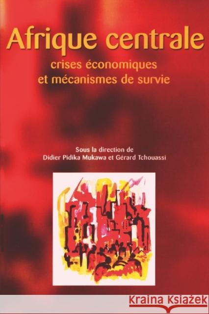 Afrique Centrale : Crises Economiques Et Mecanismes De Survie Didier Pidika Mukawa Gerard Tchouassi 9782869781542