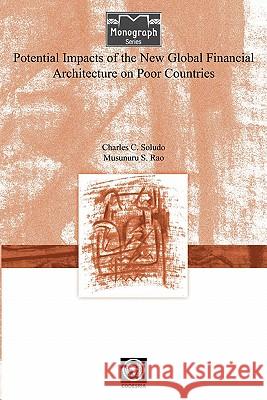 Potential Impacts of the New Global Financial Architecture on Poor Countries Charles C. Soludo, Masunuru S. Rao 9782869781580