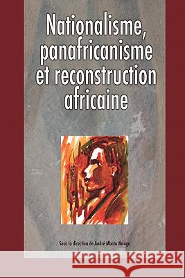 Nationalisme, Panafricanisme Et Reconstruction Africaine Andre, Mangu 9782869781658