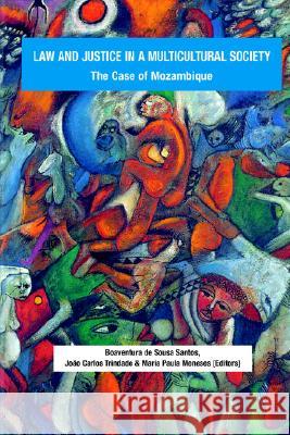 Law and Justice in a Multicultural Society: The Case of Mozambique Boaventura de Sousa Santos, Joas Carlos Trindade, Maria Paula Meneses 9782869781917
