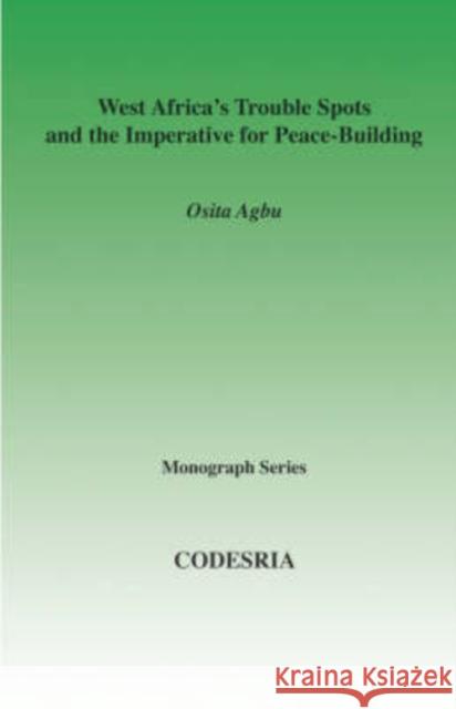 West Africa's Trouble Spots and the Imperative for Peace-building Osita Agbu 9782869781931 Codesria