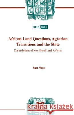 African Land Questions, Agrarian Transitions and the State: Contradictions of Neo-liberal Land Reforms Moyo, Sam 9782869782020 Codesria