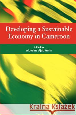 Developing a Sustainable Economy in Cameroon Aloysius Ajab Amin 9782869782099 Codesria